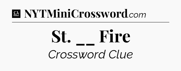St. __ Fire - LA Times Crossword