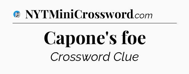 Capone's foe Crossword Clue