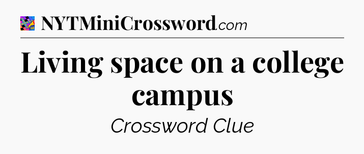 Living space on a college campus Crossword Clue