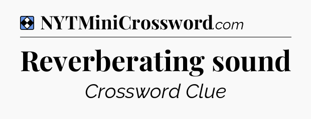 Solution: Reverberating sound - NYT Mini Crossword