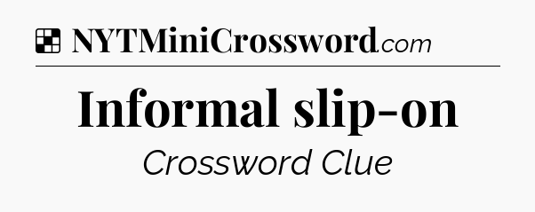 Solution: Informal slip-on - NYT Crossword