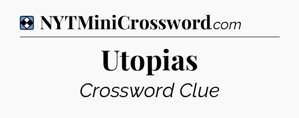 Solution: Utopias - NYT Mini Crossword