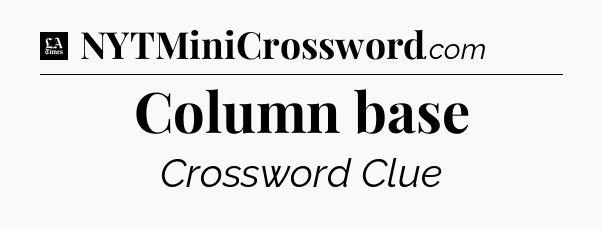 Column base - LA Times Crossword