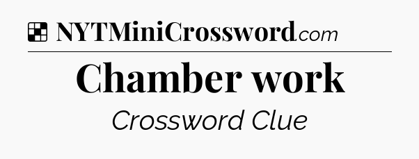 Solution: Chamber work - NYT Crossword