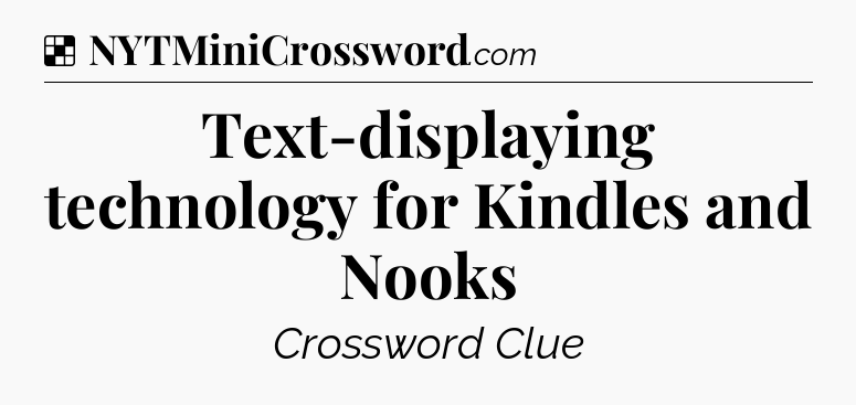 Solution: Text-displaying technology for Kindles and Nooks - NYT Crossword