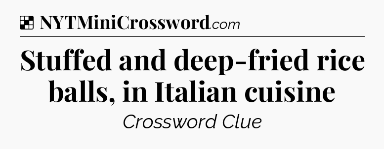 Solution: Stuffed and deep-fried rice balls, in Italian cuisine - NYT Crossword