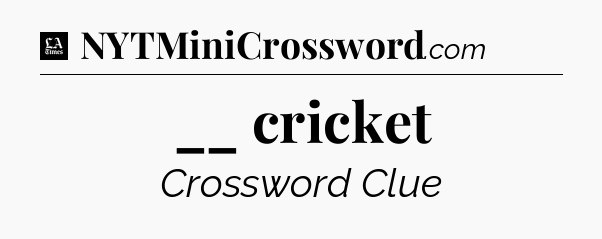 __ cricket - LA Times Crossword