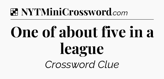 Solution: One of about five in a league - NYT Crossword