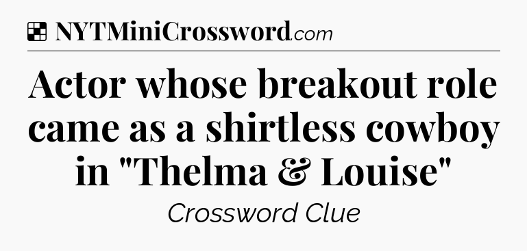 Solution: Actor whose breakout role came as a shirtless cowboy in 