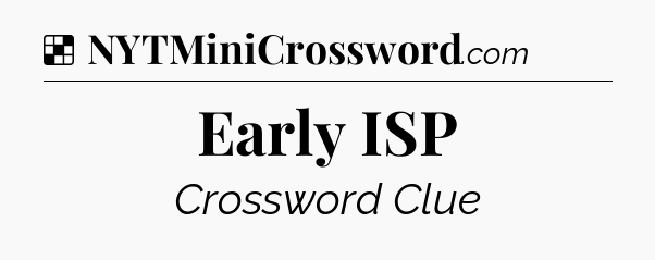 Solution: Early ISP - NYT Crossword