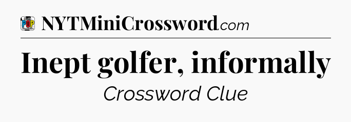 Inept golfer, informally Crossword Clue