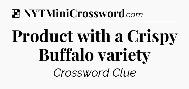 Solution: Product with a Crispy Buffalo variety - NYT Crossword