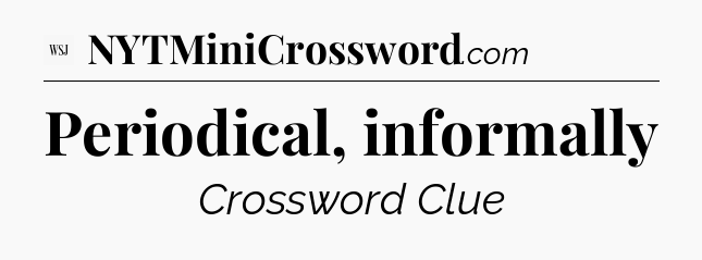 Periodical, informally - WSJ Crossword
