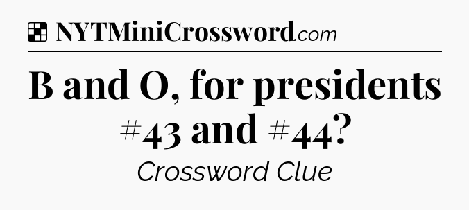 Solution: B and O, for presidents #43 and #44 - NYT Crossword