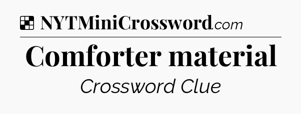 Solution: Comforter material - NYT Crossword