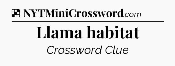 Solution: Llama habitat - NYT Crossword