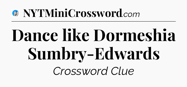 Dance like Dormeshia Sumbry-Edwards Crossword Clue