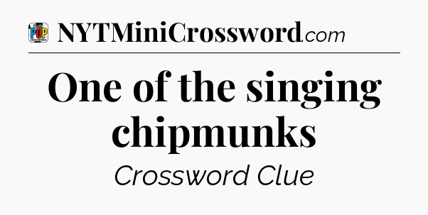 One of the singing chipmunks Crossword Clue