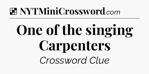 Solution: One of the singing Carpenters - NYT Crossword