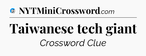Taiwanese tech giant Crossword Clue