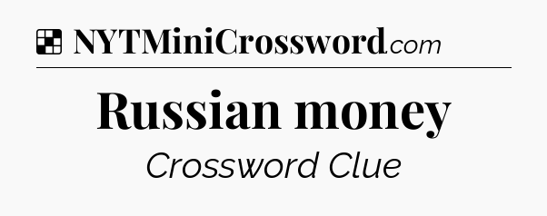 Solution: Russian money - NYT Crossword