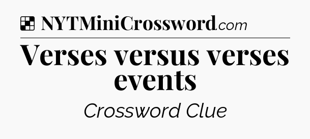 Solution: Verses versus verses events - NYT Crossword