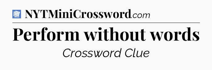 Perform without words Puzzle Page Crossword Clue