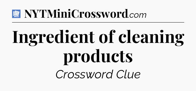 Ingredient of cleaning products Puzzle Page Crossword Clue