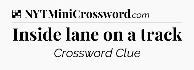 Solution: Inside lane on a track - NYT Crossword