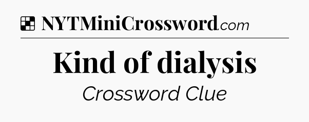 Solution: Kind of dialysis - NYT Crossword