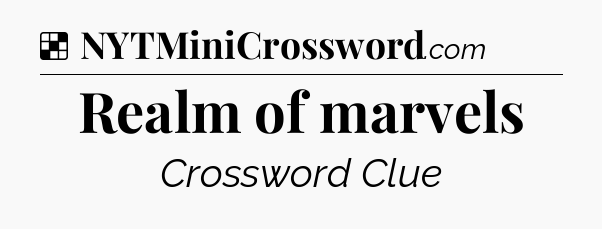 Solution: Realm of marvels - NYT Crossword