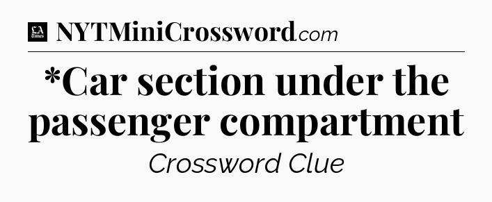 *Car section under the passenger compartment - LA Times Crossword