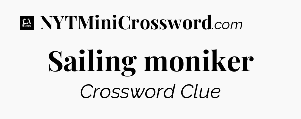 Sailing moniker - LA Times Crossword