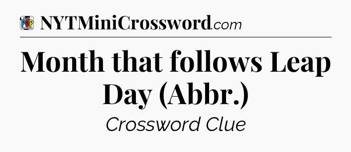 Month that follows Leap Day (Abbr.) Crossword Clue