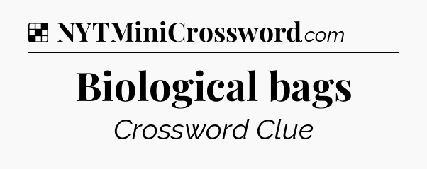 Solution: Biological bags - NYT Crossword