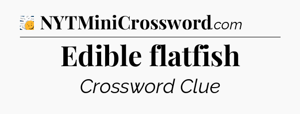 Edible flatfish - 7 Little Words