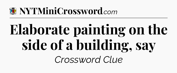Elaborate painting on the side of a building, say Crossword Clue
