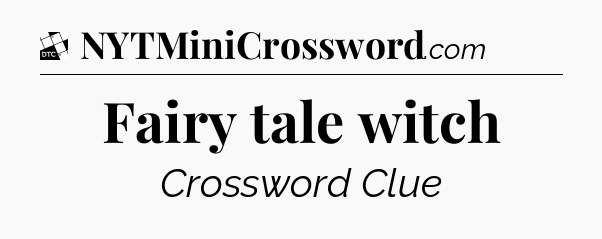 Fairy tale witch - Daily Themed Classic Crossword