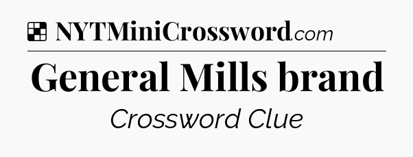 Solution: General Mills brand - NYT Crossword