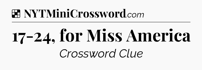 Solution: 17-24, for Miss America - NYT Crossword