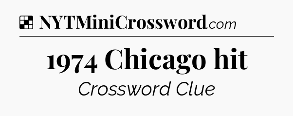Solution: 1974 Chicago hit - NYT Crossword