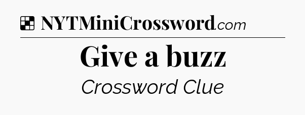 Solution: Give a buzz - NYT Crossword