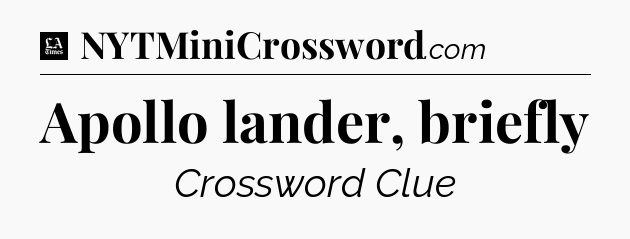 Apollo lander, briefly - LA Times Crossword