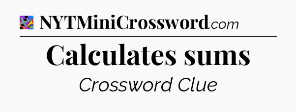 Calculates sums Crossword Clue