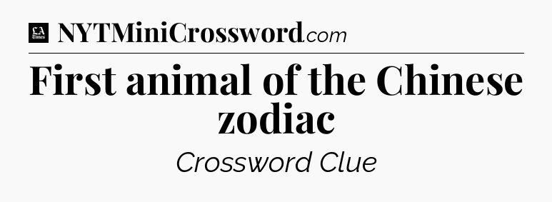First animal of the Chinese zodiac - LA Times Crossword