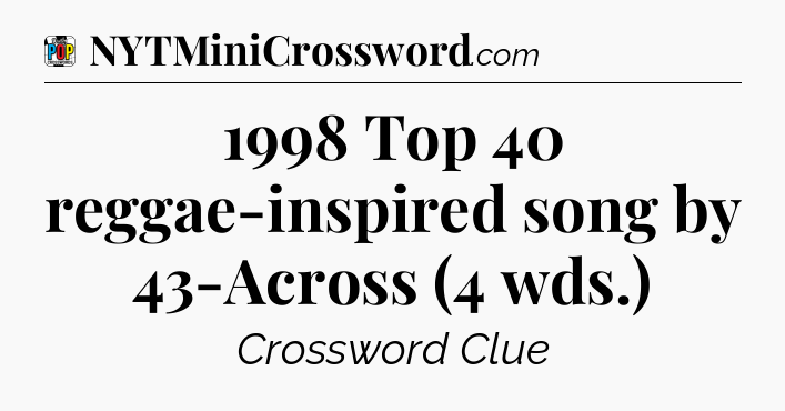 1998 Top 40 reggae-inspired song by 43-Across (4 wds.) Crossword Clue