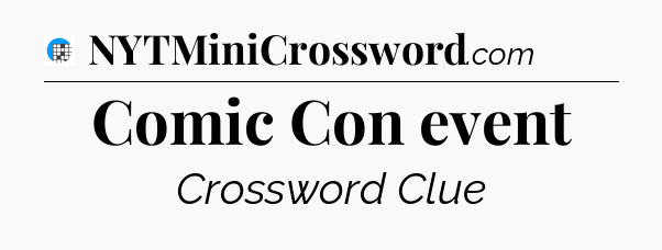 Comic Con event Crossword Clue