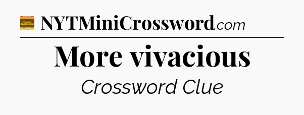 More vivacious - Eugene Sheffer Crossword