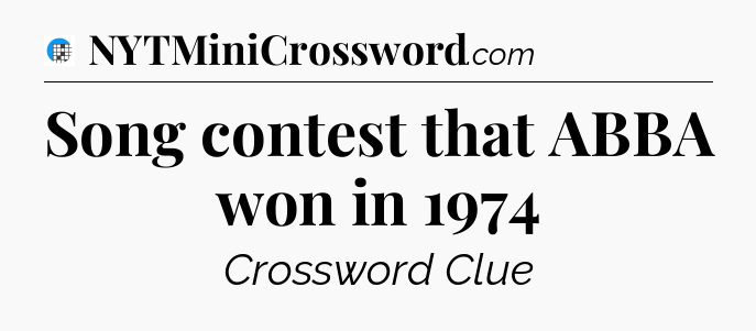 Song contest that ABBA won in 1974 Crossword Clue