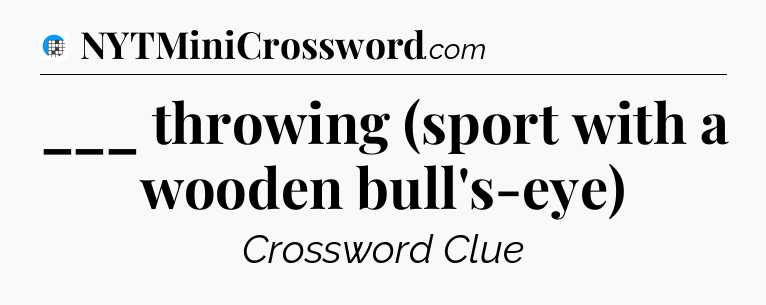 ___ throwing (sport with a wooden bull's-eye) Crossword Clue